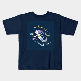 Be Mermaid and make waves Kids T-Shirt